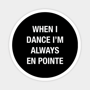 When I Dance I'm Always En Pointe Magnet